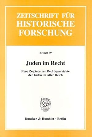 Seller image for Juden im Recht.: Neue Zugnge zur Rechtsgeschichte der Juden im Alten Reich. (Zeitschrift fr Historische Forschung. Beihefte, Band 39) for sale by Gabis Bcherlager