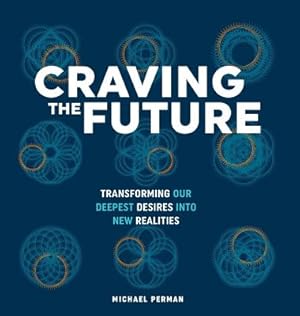 Imagen del vendedor de Craving the Future: Transforming Deep Desires (Hardback or Cased Book) a la venta por BargainBookStores