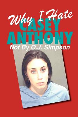 Seller image for Why I Hate Casey Anthony Not By O.J. Simpson (Paperback or Softback) for sale by BargainBookStores