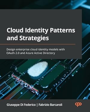 Imagen del vendedor de Cloud Identity Patterns and Strategies: Design enterprise cloud identity models with OAuth 2.0 and Azure Active Directory (Paperback or Softback) a la venta por BargainBookStores