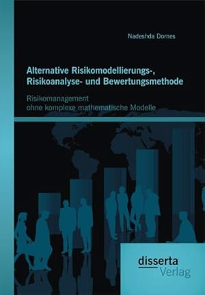 Seller image for Alternative Risikomodellierungs-, Risikoanalyse- und Bewertungsmethode: Risikomanagement ohne komplexe mathematische Modelle for sale by BuchWeltWeit Ludwig Meier e.K.