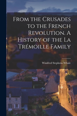 Seller image for From the Crusades to the French Revolution. A History of the La Tr�moille Family (Paperback or Softback) for sale by BargainBookStores