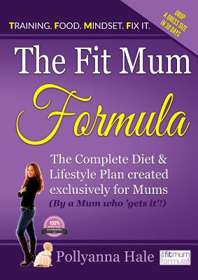 Seller image for The Fit Mum Formula: The complete diet and lifestyle plan created exclusively for mums (Paperback or Softback) for sale by BargainBookStores