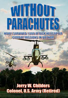 Seller image for Without Parachutes: How I Survived 1,000 Attack Helicopter Combat Missions in Vietnam (Hardback or Cased Book) for sale by BargainBookStores