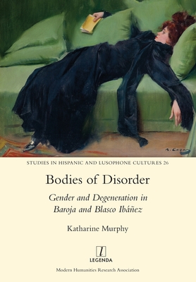 Imagen del vendedor de Bodies of Disorder: Gender and Degeneration in Baroja and Blasco Ib��ez (Paperback or Softback) a la venta por BargainBookStores