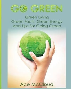 Immagine del venditore per Go Green: Green Living: Green Facts, Green Energy And Tips For Going Green (Paperback or Softback) venduto da BargainBookStores