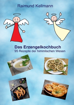 Seller image for Das Erzengelkochbuch: 95 Rezepte der himmlischen Wesen (Paperback or Softback) for sale by BargainBookStores