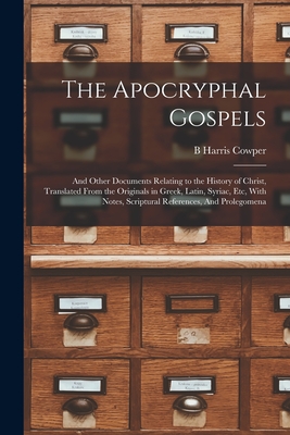 Image du vendeur pour The Apocryphal Gospels: And Other Documents Relating to the History of Christ, Translated From the Originals in Greek, Latin, Syriac, etc, Wit (Paperback or Softback) mis en vente par BargainBookStores