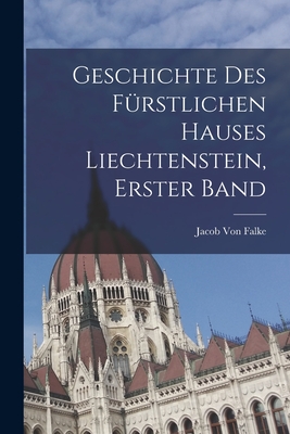 Image du vendeur pour Geschichte Des F�rstlichen Hauses Liechtenstein, Erster Band (Paperback or Softback) mis en vente par BargainBookStores