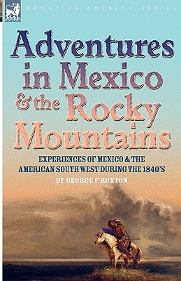 Image du vendeur pour Adventures in Mexico and the Rocky Mountains: Experiences of Mexico and the American South West during the 1840s (Hardback or Cased Book) mis en vente par BargainBookStores