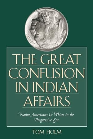 Imagen del vendedor de Great Confusion In Indian Affairs : Native Americans & Whites In The Progressive Era a la venta por GreatBookPricesUK
