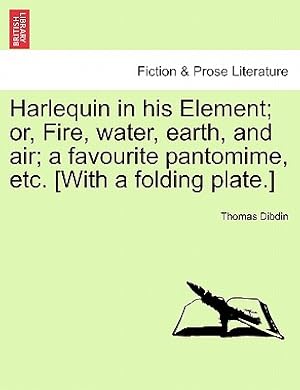Seller image for Harlequin in His Element; Or, Fire, Water, Earth, and Air; A Favourite Pantomime, Etc. [With a Folding Plate.] (Paperback or Softback) for sale by BargainBookStores