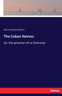 Imagen del vendedor de The Cuban Heiress: Or, the prisoner of La Vintresse (Paperback or Softback) a la venta por BargainBookStores