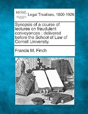 Image du vendeur pour Synopsis of a Course of Lectures on Fraudulent Conveyances: Delivered Before the School of Law of Cornell University. (Paperback or Softback) mis en vente par BargainBookStores