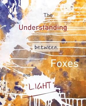 Bild des Verkufers fr The Understanding Between Foxes and Light (Paperback or Softback) zum Verkauf von BargainBookStores