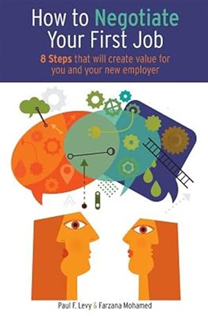 Image du vendeur pour How to Negotiate Your First Job: 8 Steps That Will Create Value For You and Your New Employer mis en vente par GreatBookPricesUK