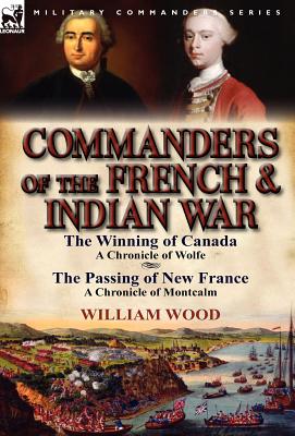 Bild des Verkufers fr Commanders of the French & Indian War: The Winning of Canada: a Chronicle of Wolfe & The Passing of New France: a Chronicle of Montcalm (Hardback or Cased Book) zum Verkauf von BargainBookStores