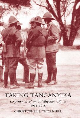 Seller image for Taking Tanganyika: Experiences of an Intelligence Officer 1914-1918 (Hardback or Cased Book) for sale by BargainBookStores