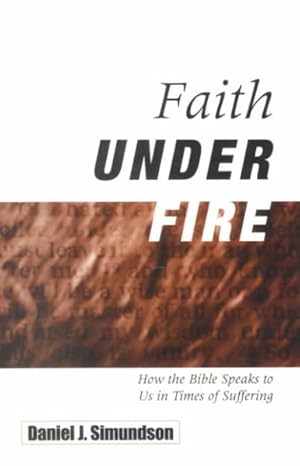 Immagine del venditore per Faith Under Fire : How the Bible Speaks to Us in Times of Suffering venduto da GreatBookPricesUK