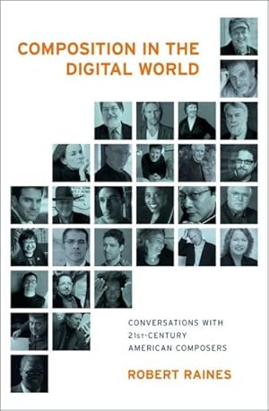 Bild des Verkufers fr Composition in the Digital World : Conversations With 21st Century American Composers zum Verkauf von GreatBookPricesUK