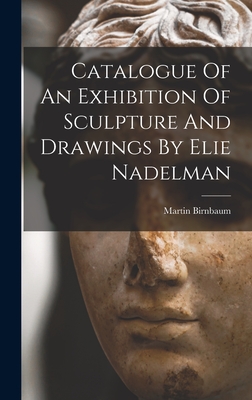 Bild des Verkufers fr Catalogue Of An Exhibition Of Sculpture And Drawings By Elie Nadelman (Hardback or Cased Book) zum Verkauf von BargainBookStores