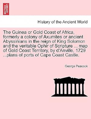 Imagen del vendedor de The Guinea or Gold Coast of Africa, Formerly a Colony of Axumites or Ancient Abyssinians in the Reign of King Solomon and the Veritable Ophir of Scrip (Paperback or Softback) a la venta por BargainBookStores