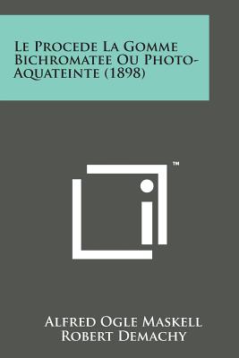 Image du vendeur pour Le Procede La Gomme Bichromatee Ou Photo-Aquateinte (1898) (Paperback or Softback) mis en vente par BargainBookStores