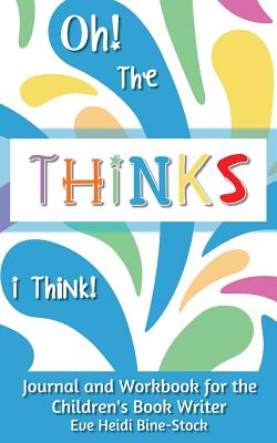 Seller image for Oh! The Thinks I Think!: Journal and Workbook for the Children's Book Writer (Paperback or Softback) for sale by BargainBookStores