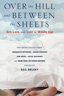 Seller image for Over the Hill and Between the Sheets: Sex, Love, and Lust in Middle Age (Hardback or Cased Book) for sale by BargainBookStores
