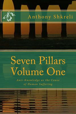 Bild des Verkufers fr Seven Pillars Volume One: Anti-Knowledge as the Cause of Human Suffering (Paperback or Softback) zum Verkauf von BargainBookStores
