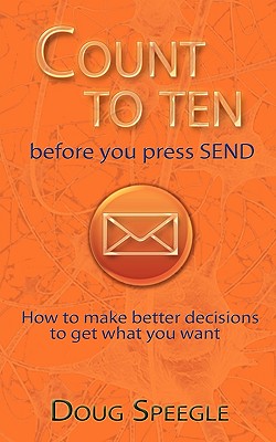 Immagine del venditore per Count to Ten Before You Press Send: How to Make Better Decisions to Get What You Want (Paperback or Softback) venduto da BargainBookStores