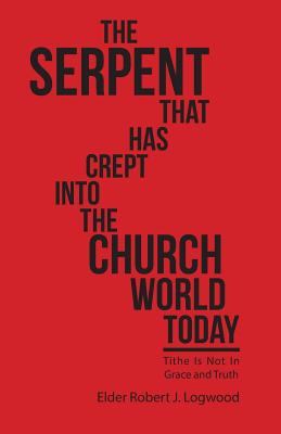 Bild des Verkufers fr The Serpent That Has Crept into the Church World Today: Tithe Is Not in Grace and Truth (Paperback or Softback) zum Verkauf von BargainBookStores