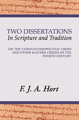 Image du vendeur pour Two Dissertations in Scripture and Tradition: On the 'Constantinopolitan' Creed and Other Eastern Creeds of the 4th Century (Paperback or Softback) mis en vente par BargainBookStores