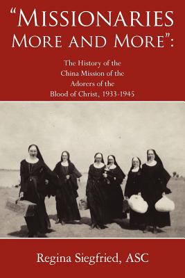 Seller image for Missionaries More and More: The History of the China Mission of the Adorers of the Blood of Christ, 1933-1945 (Paperback or Softback) for sale by BargainBookStores