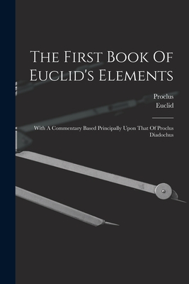 Seller image for The First Book Of Euclid's Elements: With A Commentary Based Principally Upon That Of Proclus Diadochus (Paperback or Softback) for sale by BargainBookStores