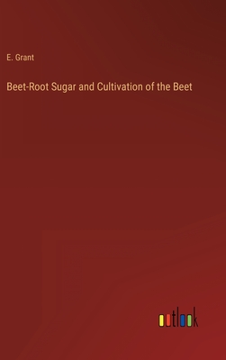 Imagen del vendedor de Beet-Root Sugar and Cultivation of the Beet (Hardback or Cased Book) a la venta por BargainBookStores