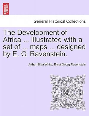 Immagine del venditore per The Development of Africa . Illustrated with a Set of . Maps . Designed by E. G. Ravenstein. (Paperback or Softback) venduto da BargainBookStores