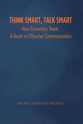 Seller image for Think Smart, Talk Smart: How Scientists Think: A Guide to Effective Communication (Paperback or Softback) for sale by BargainBookStores