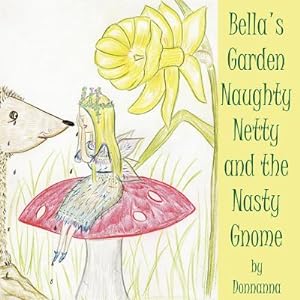 Bild des Verkufers fr Bella's Garden Naughty Netty and the Nasty Gnome (Paperback or Softback) zum Verkauf von BargainBookStores