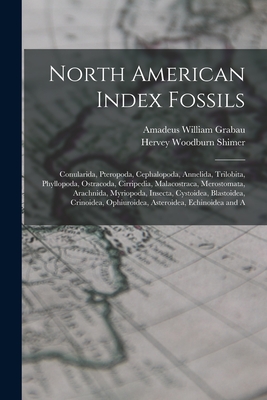 Seller image for North American Index Fossils: Conularida, Pteropoda, Cephalopoda, Annelida, Trilobita, Phyllopoda, Ostracoda, Cirripedia, Malacostraca, Merostomata, (Paperback or Softback) for sale by BargainBookStores