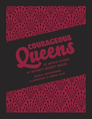 Imagen del vendedor de Courageous Queens: 10 Untold Stories of History's Boldest Rulers (Hardback or Cased Book) a la venta por BargainBookStores