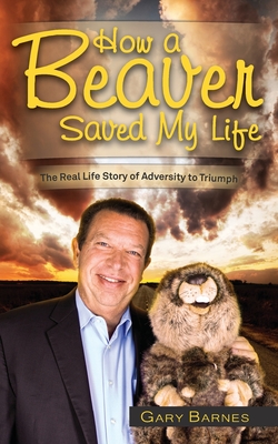 Bild des Verkufers fr How a Beaver Saved My Life: The Real Life Story of Adversity to Triumph (Paperback or Softback) zum Verkauf von BargainBookStores