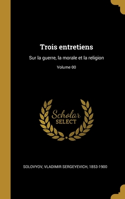 Seller image for Trois entretiens: Sur la guerre, la morale et la religion; Volume 00 (Hardback or Cased Book) for sale by BargainBookStores