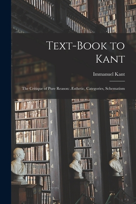 Immagine del venditore per Text-book to Kant: The Critique of Pure Reason: �sthetic, Categories, Schematism (Paperback or Softback) venduto da BargainBookStores