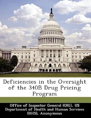 Imagen del vendedor de Deficiencies in the Oversight of the 340b Drug Pricing Program (Paperback or Softback) a la venta por BargainBookStores