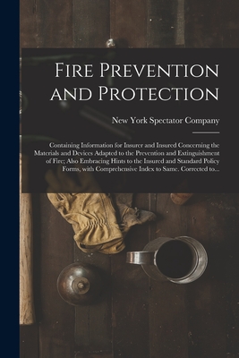 Bild des Verkufers fr Fire Prevention and Protection; Containing Information for Insurer and Insured Concerning the Materials and Devices Adapted to the Prevention and Exti (Paperback or Softback) zum Verkauf von BargainBookStores