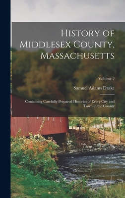 Immagine del venditore per History of Middlesex County, Massachusetts: Containing Carefully Prepared Histories of Every City and Town in the County; Volume 2 (Hardback or Cased Book) venduto da BargainBookStores