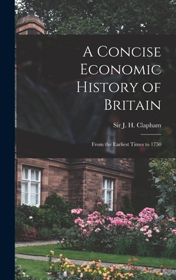 Image du vendeur pour A Concise Economic History of Britain: From the Earliest Times to 1750 (Hardback or Cased Book) mis en vente par BargainBookStores