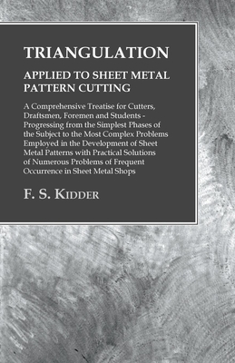 Immagine del venditore per Triangulation - Applied to Sheet Metal Pattern Cutting - A Comprehensive Treatise for Cutters, Draftsmen, Foremen and Students: Progressing from the S (Paperback or Softback) venduto da BargainBookStores