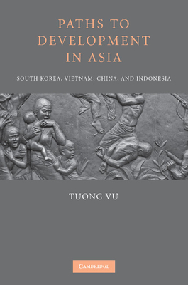 Bild des Verkufers fr Paths to Development in Asia: South Korea, Vietnam, China, and Indonesia (Paperback or Softback) zum Verkauf von BargainBookStores